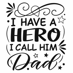 I Have A Hero I Call Him Dad Typography Design Vector