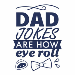 Dad Jokes Are How Eye Roll Fatherhood Humor Design