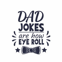 Dad Jokes Are How Eye Roll Fatherhood Humor Graphic