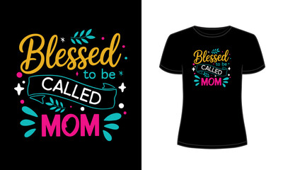 Blessed to Be Called Mom typography mothers day t-shirt