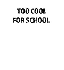 TOO COOL FOR SCHOOL