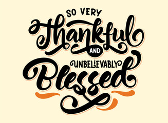So very thankful and unbelievable blessed lettering vector graphic illustration