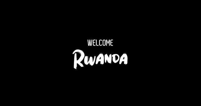 Welcome Rwanda Country Name In Bold Text Typography Animation Effect of Grunge Transition on Black Background