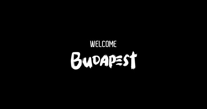 Welcome Budapest. Capital City Name In Bold Text Typography Animation Effect of Grunge Transition on Black Background