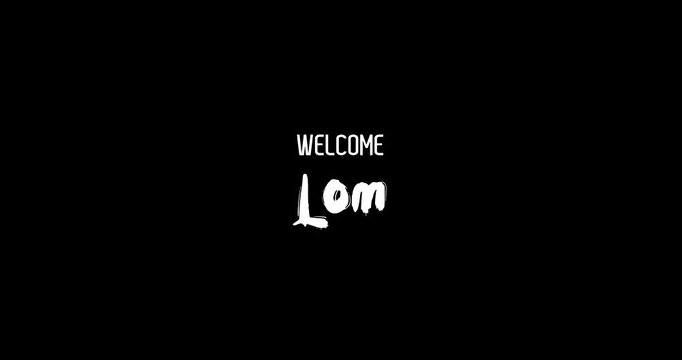 Welcome Lom Capital City Name In Bold Text Typography Animation Effect of Grunge Transition on Black Background