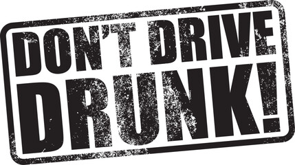 Don't Drive Drunk. Vector Black Rubber Stamp.