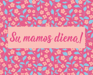 Translation from Lithuanian: Happy Mother's Day. Mother's Day card. Perfect design for greeting cards, posters and social media. Lithuanian Lettering.