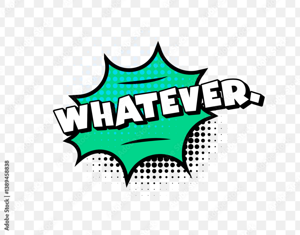 Poster whatever comic text in teal speech bubble with halftone dots on transparent background. sarcastic po