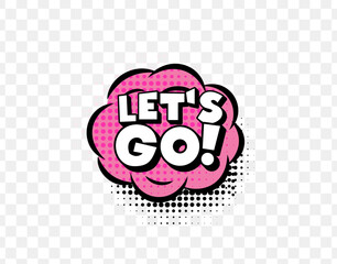 Lets Go Comic Text In Pink Speech Bubble With Halftone Dots On Transparent Background. Bold Motivational Pop Art Style For Fun Design Projects. Vector Illustration.