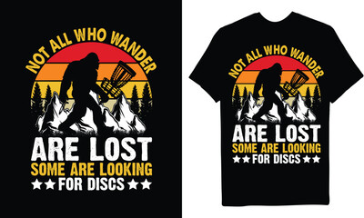 NOT ALL WHO WANDER ARE LOST SOME ARE LOOKING  FOR DISCS  T-SHIRT DESIGN