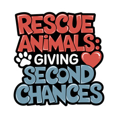 Rescue Animals Giving Second Chances Typography Design with Heart and Paw Print