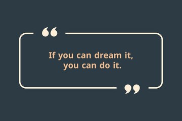 you can dream it, you can do it.