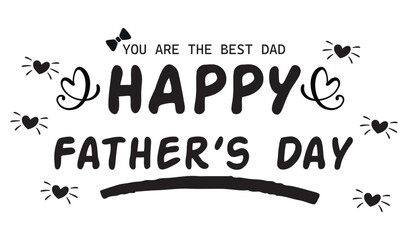 Father's day handwritten lettering text, isolated on white background. Vector celebration sign for postcard, greeting cards, poster, banner, sticker. Season greetings. Best dad ever