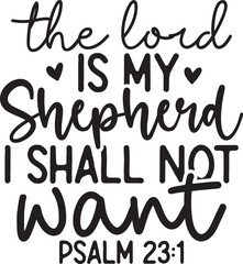 The Lord is My Shepherd I Shall Not Want