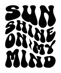 Sun shine on my mind Groovy SVG, Bundle, hippie svg, aesthetic svg, inspirational svg, motivational svg, trendy svg, retro svg, svg files wavy text