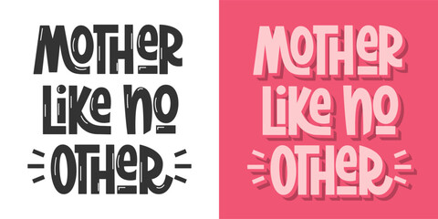 Mother Like No Other Phrase. Vector Hand Lettering for International Mothers Day. 