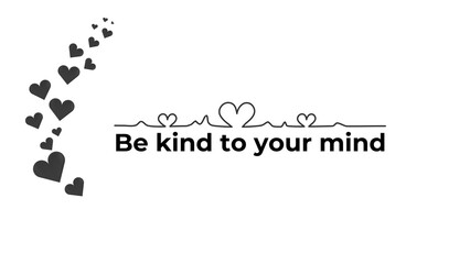 "Be kind to your mind" motivational quote design. Minimalist typography with heart elements. High-res PNG with transparent background. Perfect for mental health, self-love, and wellness themes.
