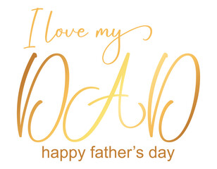 I Love my DAD lettering with gold ink. Decoration calligraphy vector illustration. Father's day card	