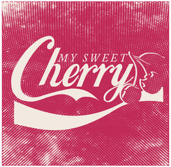 Fashion graphic print with Cherry and slogan "MY SWEET CHERRY " in retro style, slogan print for tee. Cute t-shirt print,vintage poster design