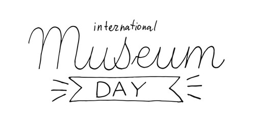 International Museum Day handwritten line text banner. Hand drawn words isolated on white background. Hand drawn Calligraphy lettering