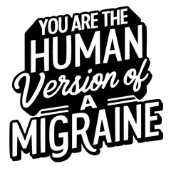 You are the human version of a migraine. Funny quote vector