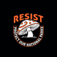 Resist protect our national parks, Mushroom graphic t-shirt design 