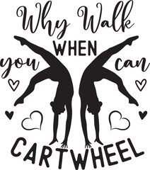 Why Walk When You Can Cartwheel, Gymnast, Gymnastics Silhouette