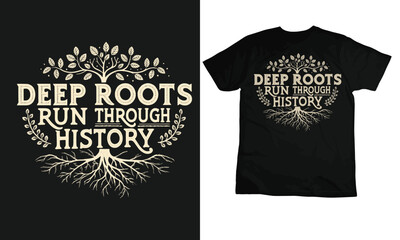 Deep Roots Run Through History, typography Ancient Trees T-shirt design
