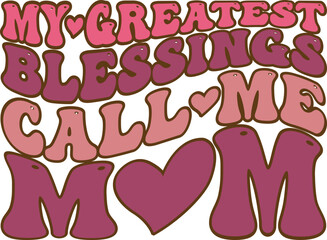 my greatest blessings call me mom