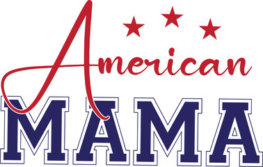 "American Mama T-Shirt Design &ndash; Patriotic Red White Blue Typography with Stars &ndash; USA Mom Graphic for Independence Day & Mother&rsquo;s Day"
