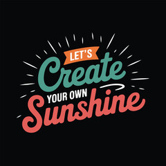 Motivational Quote: Create Your Own Sunshine