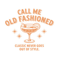 Vintage Call Me Old Fashioned Illustration Graphic Design with Cocktail
