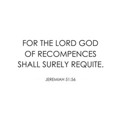 For the Lord God of Recompenses Shall Surely Requite encouraging Bible Verse