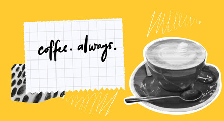 Coffee always quote, collage banner for cafe menu, blog cover illustration. Memo note and halftone cup of cappuccino