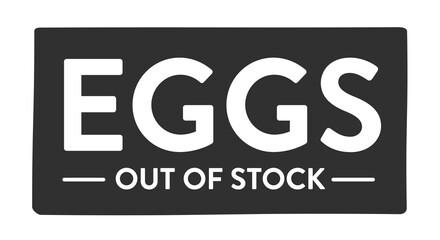 Eggs Sign, Out of Stock Eggs, Egg Shortage, Egg Illustration, Egg Vector, Egg Text Egg Background, Funny Egg Sign, Egg Icon, Vector Illustration Background