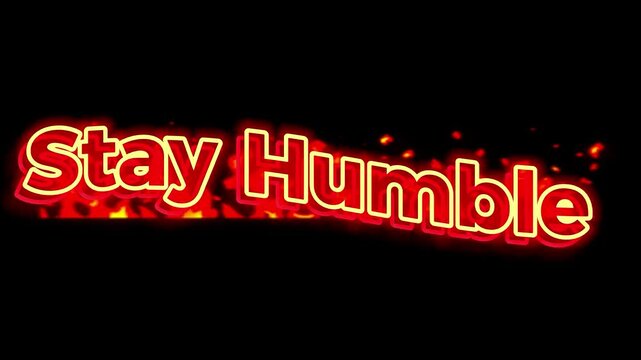 Stay humble promotes modesty in a text-based 3D animated 4K video on black background, valuing grace, gratitude, and a grounded outlook on success.