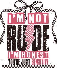 I'm Not Rude Snarky Sarcastic Funny saying 