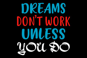 Dreams don't work unless you do - file contains a high-quality digital vector artwork, created with precision and detail, fully editable in Adobe Illustrator.