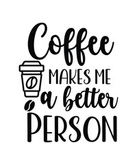 Coffee Makes Me A Better Person Typography T- shirt and SVG Design.