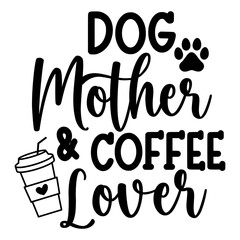 Dog Mother And Coffee Lover SVG