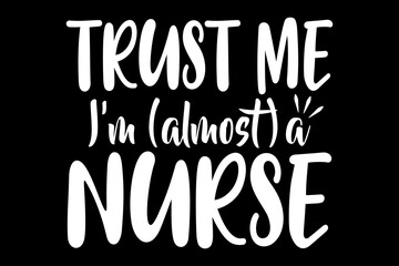 Trust me I am almost a nurse - file contains a high-quality digital vector artwork, created with precision and detail, fully editable in Adobe Illustrator.