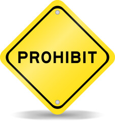 Yellow color transportation sign with word prohibit on white background