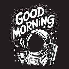 Good Morning, Graphic Monochrome Illustration for Coffee Lovers, Astronaut Sipping Coffee during Space Adventure. Art for T-Shirt Print, Poster and Funny Greeting Card