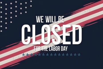 Labor Day Closure Announcement with American Flag Design, Patriotic USA Holiday Business Closed Notice for Banners, Posters, Flyers, Social Media, and Store Signage"