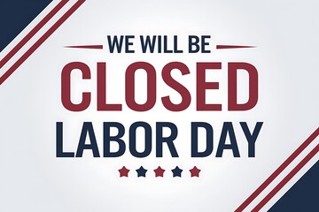 We will be closed Labor Day announcement banner with patriotic red and blue typography on white background, holiday closure notice design, USA Labor Day office or store sign illustration"