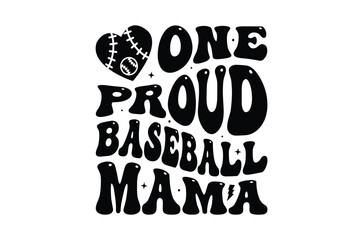 One proud baseball mama svg, Funny Baseball quote, retro Baseball wavy typography sublimation SVG, game day t shirt, football svg, Cut Files Cricut, Vintage Baseball design bundle, eps, png