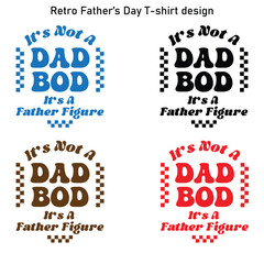 Retro father's day T-shirt Design,It’s Not A Dad Bod It’s A Father FigureSvg, Retro Dad Shirt, Came Back With The Milk Svg, Funny Father’s Day Svg