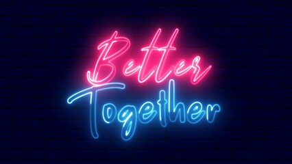 Better Together neon sign. Better Together text font with neon light. Luminous and shimmering haze inside the letters of the text Better Together.	