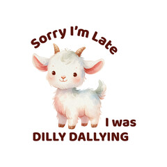 sorry I am late I was dilly dallying 
