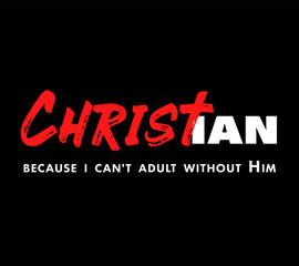Christian, Because i can't adult without Him - Christian t-shirt. Apparel design for youth ministry with creative typography. Vector illustration